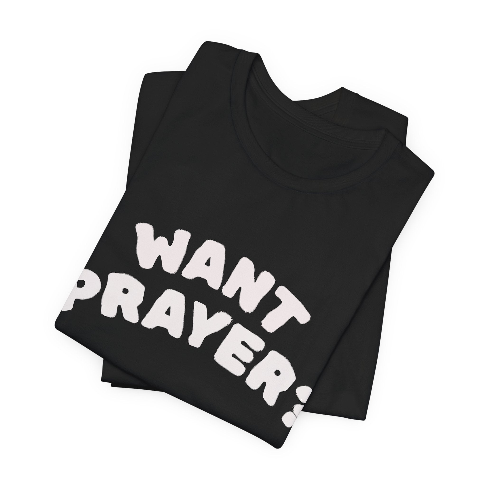 Want Prayer? - Lets Pray Tee