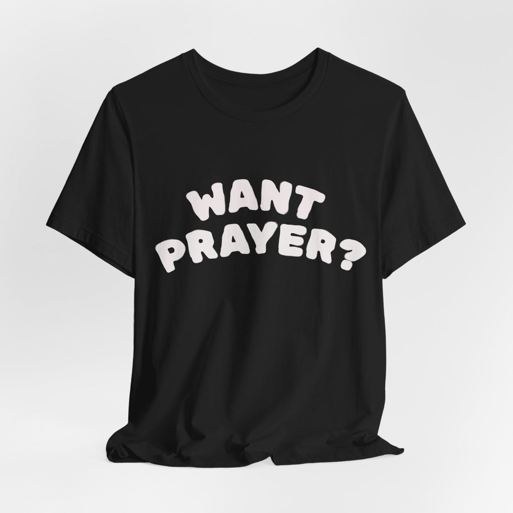 Want Prayer? - Lets Pray Tee