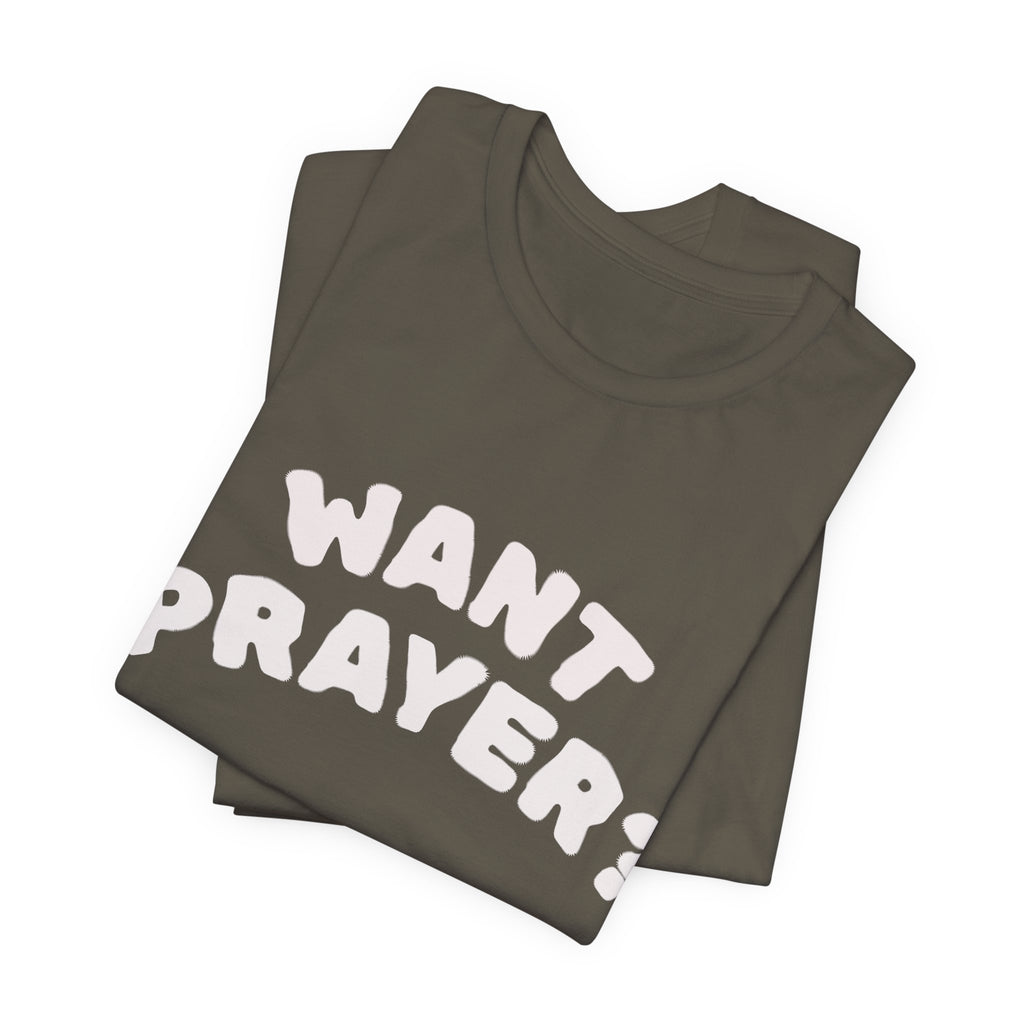 Want Prayer? - Lets Pray Tee