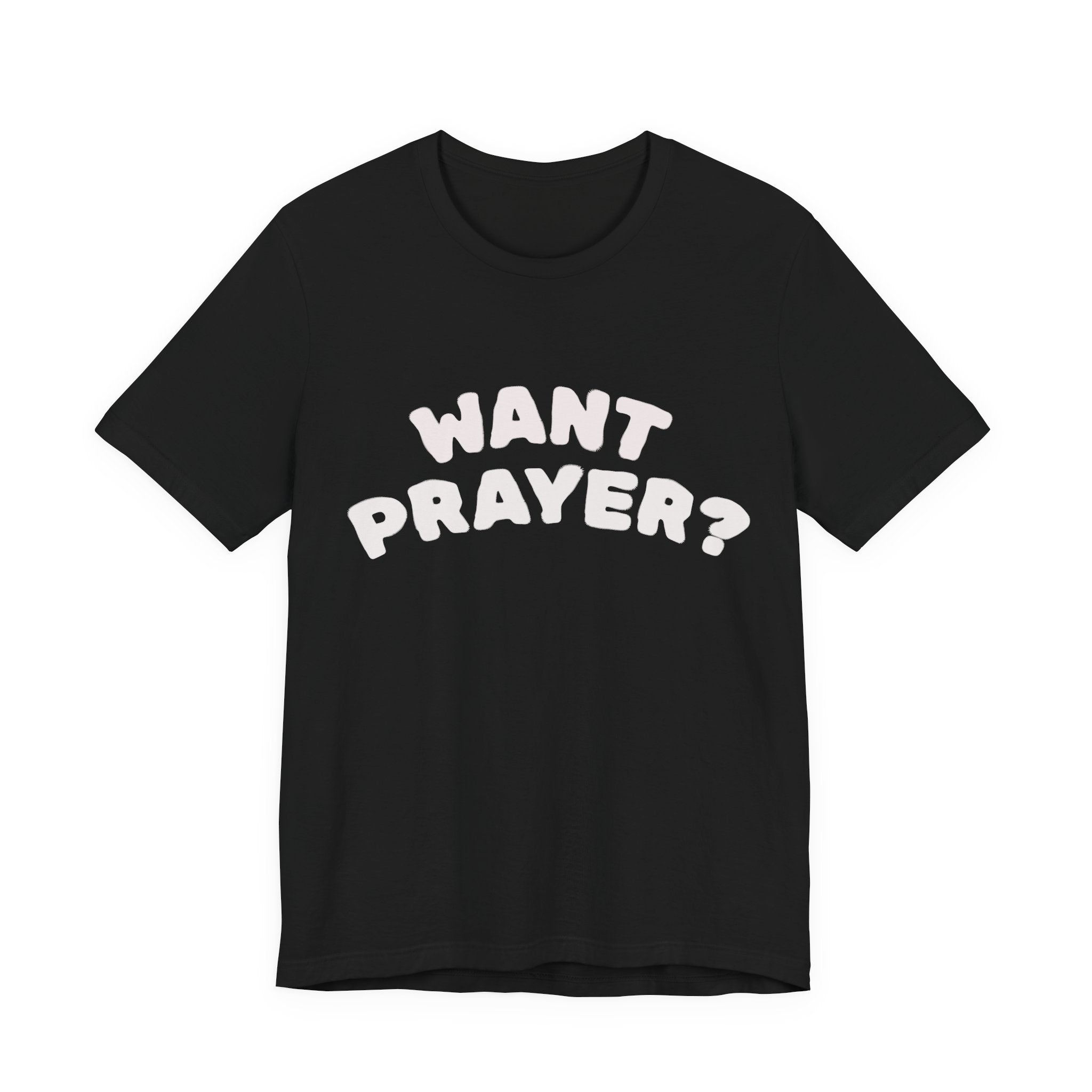 Want Prayer? - Lets Pray Tee