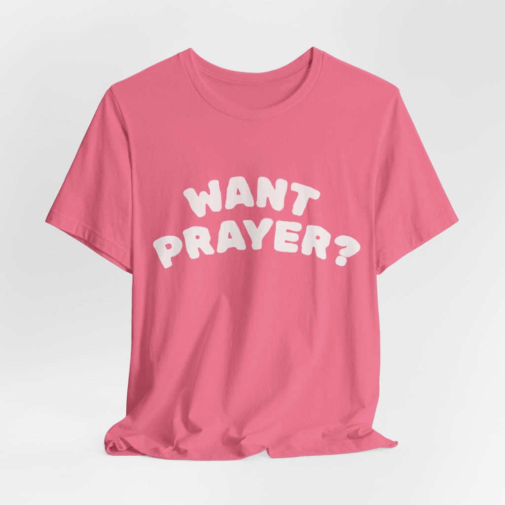 Want Prayer? - Lets Pray Tee