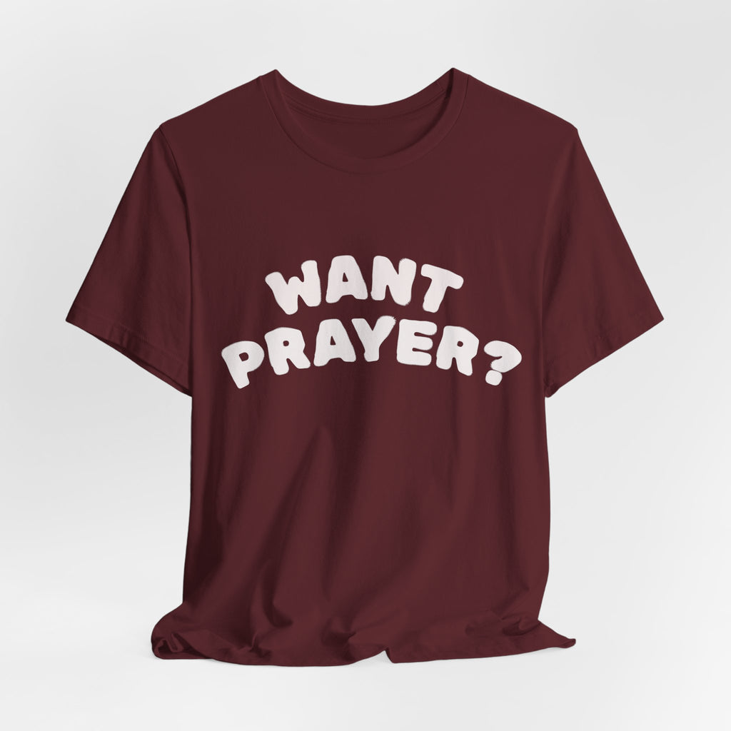 Want Prayer? - Lets Pray Tee