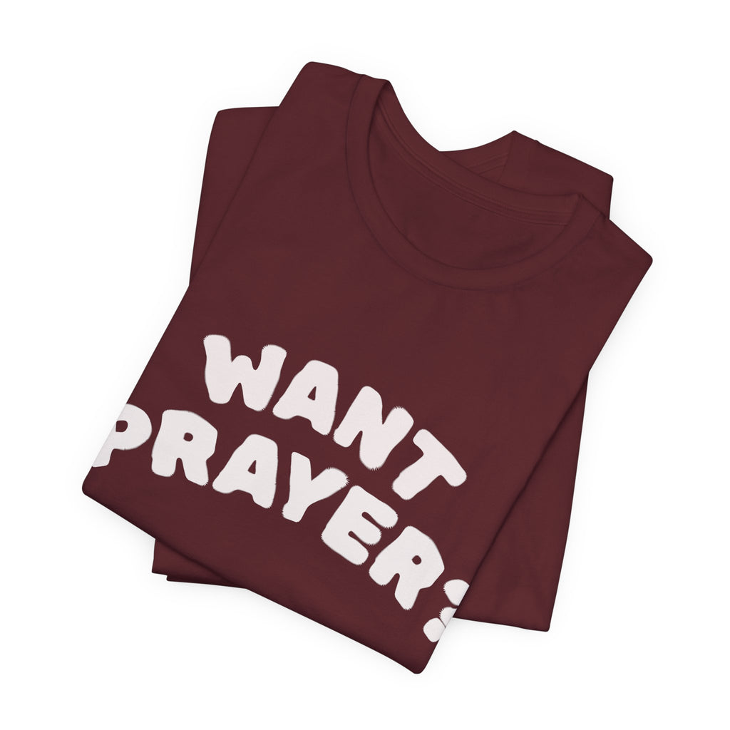 Want Prayer? - Lets Pray Tee